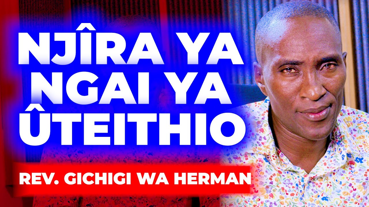NJÎRA YA NGAI YA ÛTEITHIO - REV GICHIGI WA HERMAN