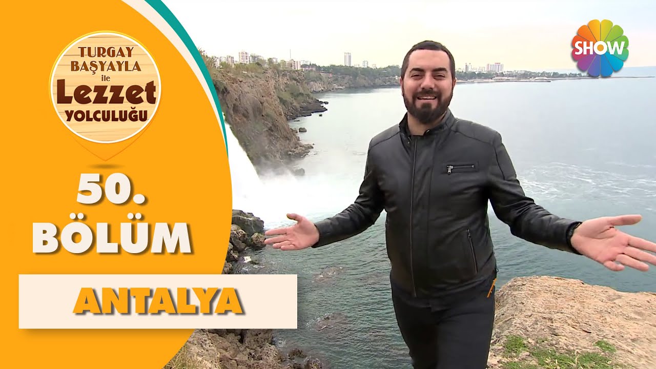 Turgay Başyayla ile Lezzet Yolculuğu 50. Bölüm | Antalya