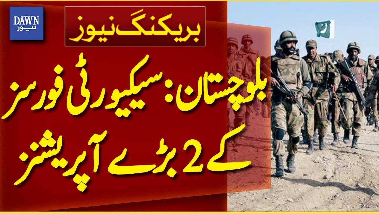 Security Forces Conduct Two Major Operations in Balochistan - Breaking News | Dawn News