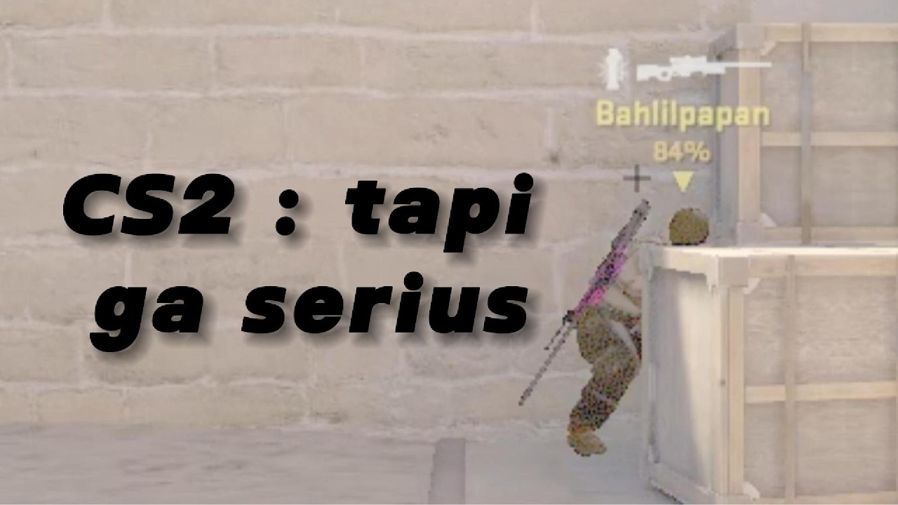 CS 2 : tapi ga serius