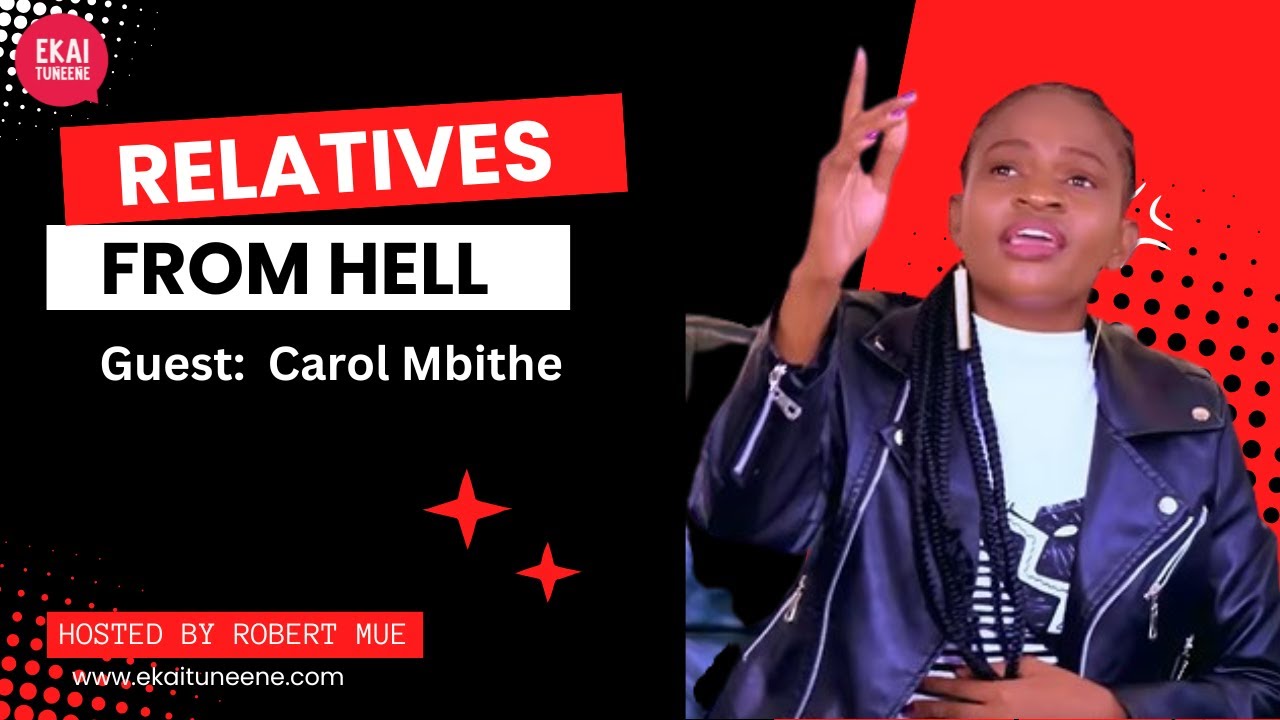 RELATIVES FROM HELL || CAROL MBITHE PAINFUL STORY