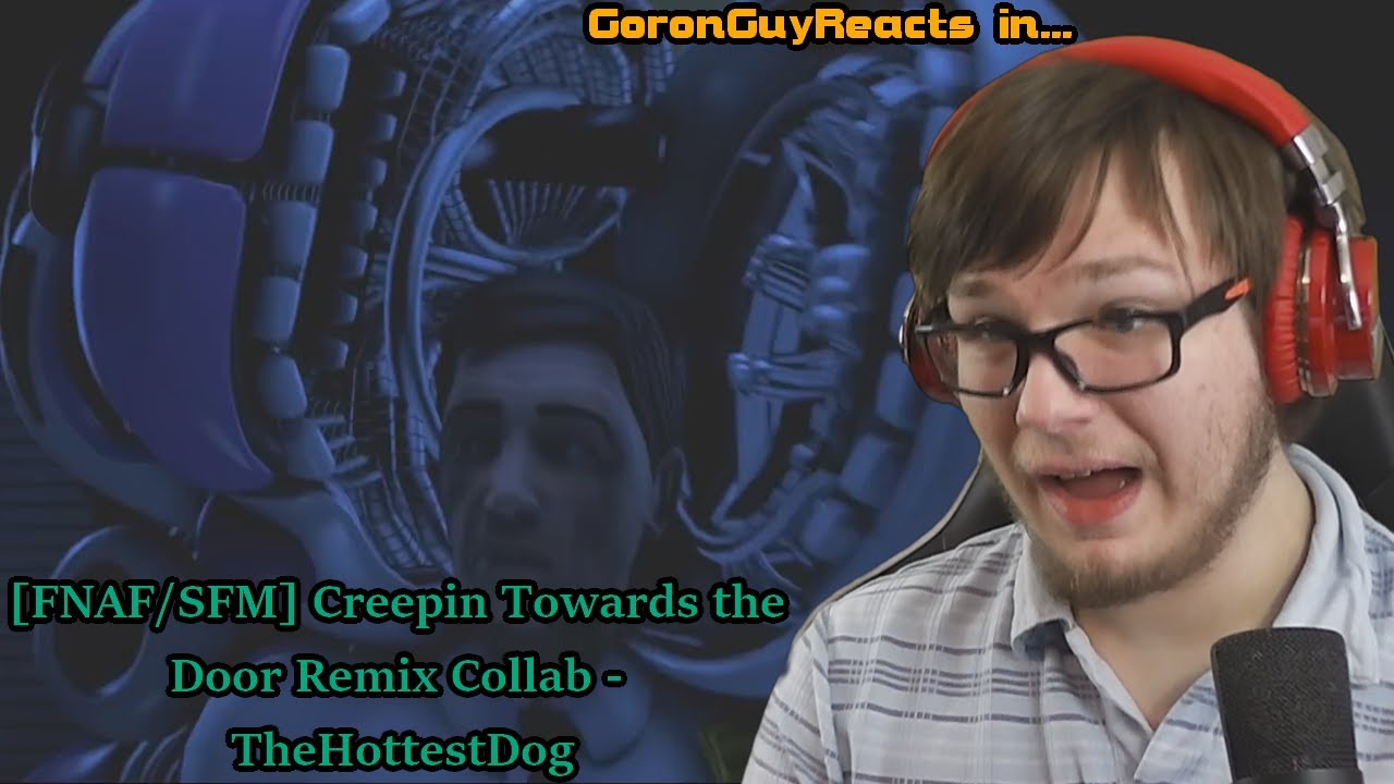 (DON'T GET EATEN!) [FNAF/SFM] Creepin Towards the Door Remix Collab - TheHottestDog - GoronGuyReacts