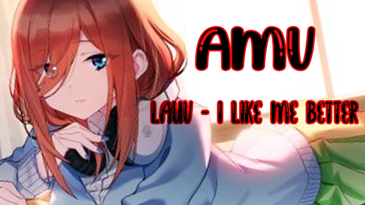 「AMV」Go-toubun no Hanayome : ( Lauv - I Like Me Better)