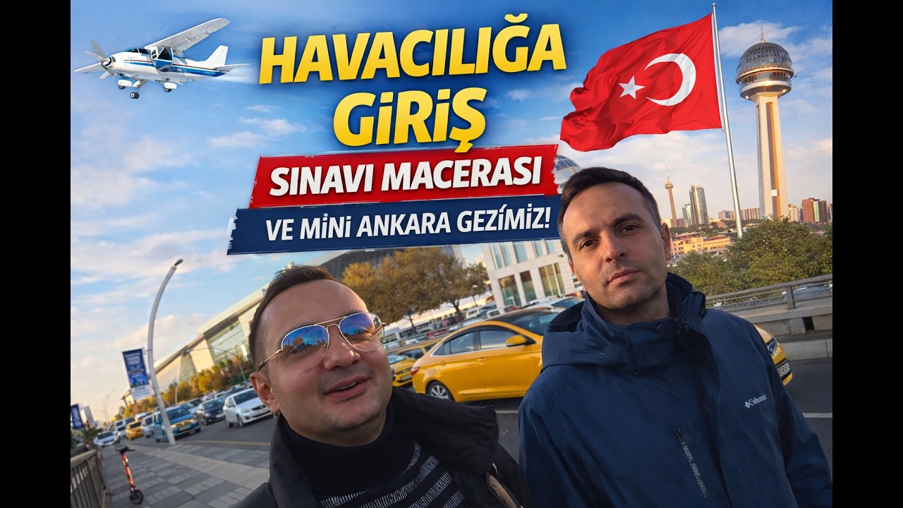 Havacılığa Giriş Sınavı Macerası ve Mini Ankara Gezimiz! ✈️🔥