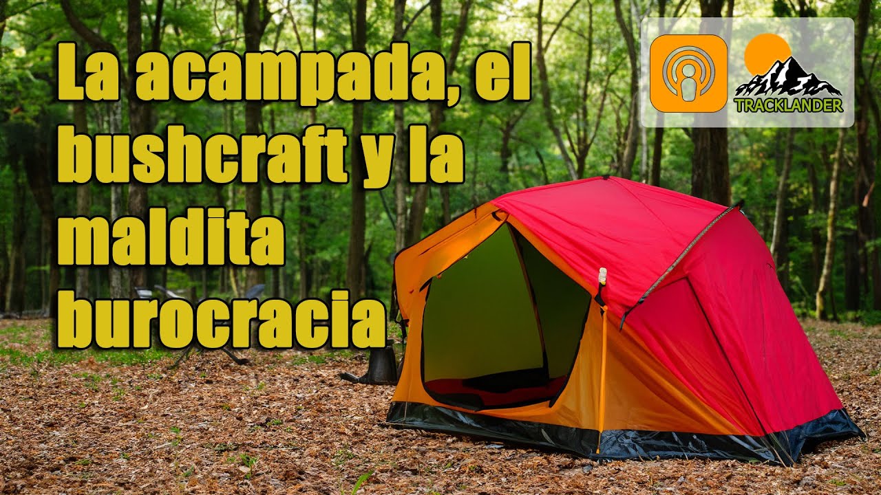 La acampada, el bushcraft y la maldita burocracia, un calvario administrativo