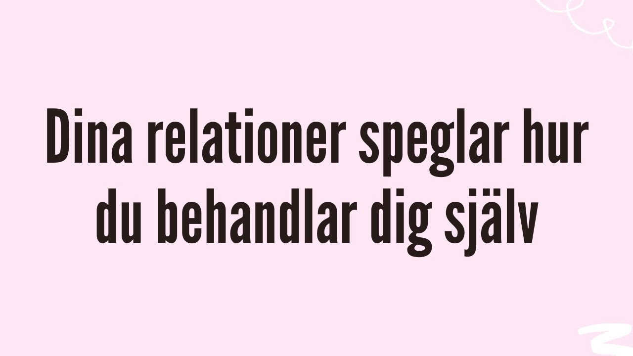 Dina relationer speglar hur du behandlar dig sj&auml;lv