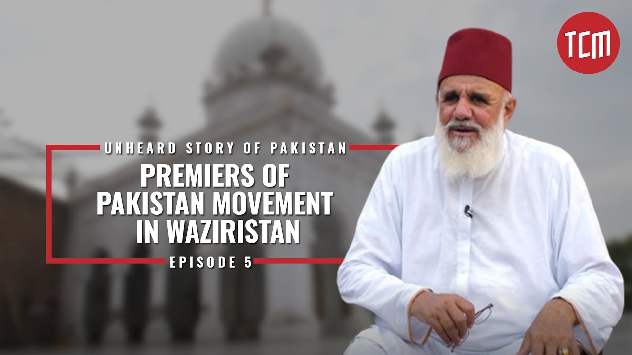 Premiers of Pakistan Movement in Waziristan  | An Unheard Story of Pakistan | Episode 5