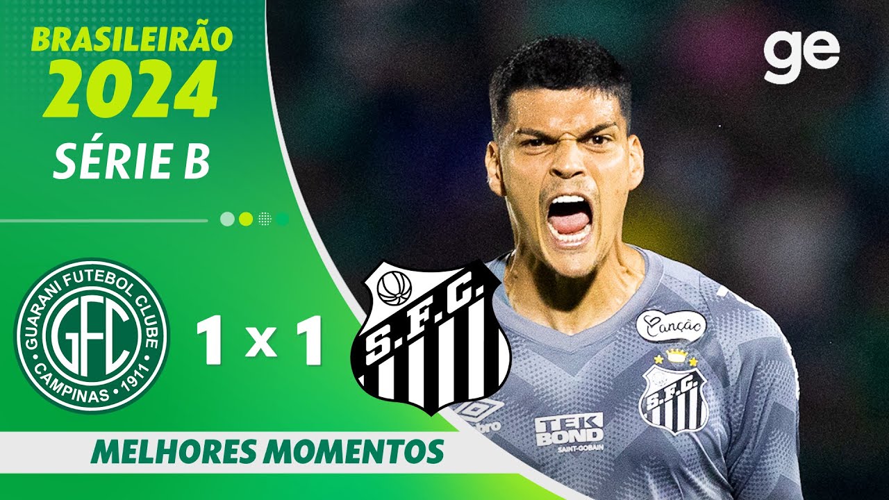 GUARANI 1 X 1 SANTOS | MELHORES MOMENTOS | 22&ordf; RODADA BRASILEIR&Atilde;O S&Eacute;RIE B 2024 | ge.globo