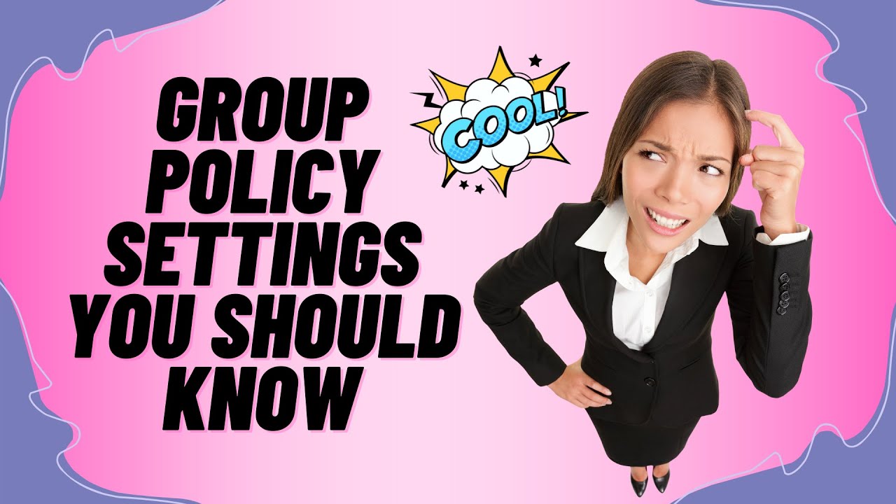 Group Policy Settings You Should Know