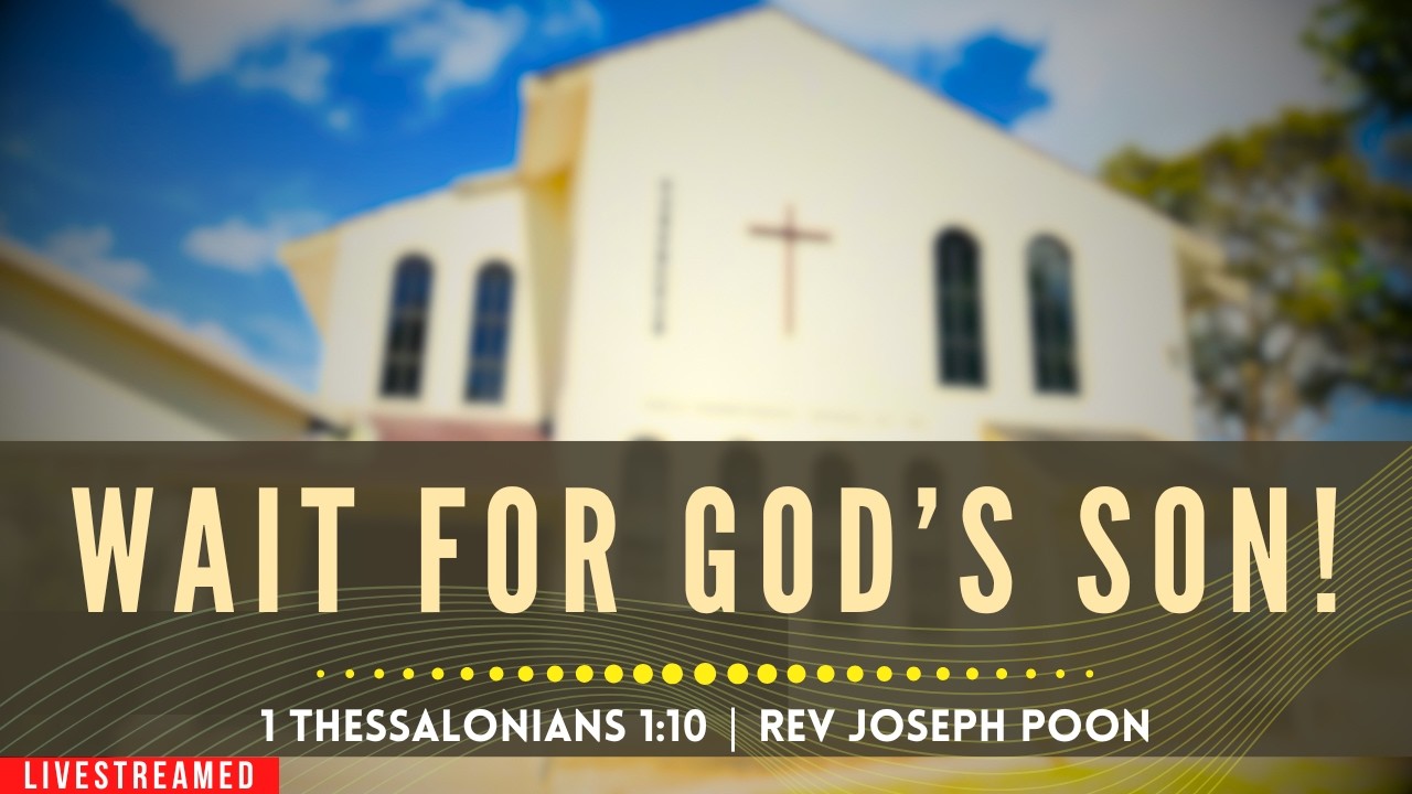 Wait For God's Son! (1 Thessalonians 1:10) - Sunday Worship | 19 APR 2026 | Rev Joseph Poon