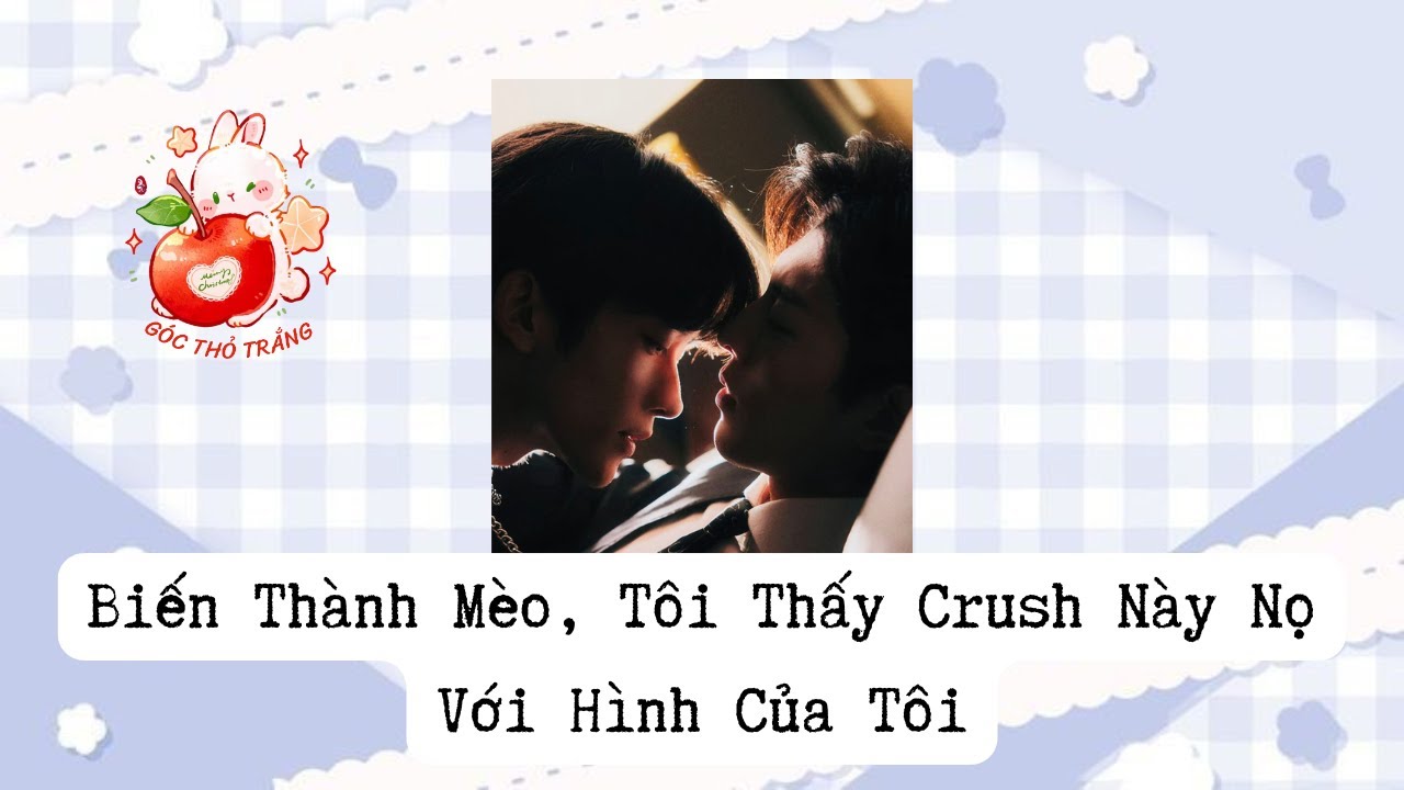 [BL] Biến Thành Mèo, Tôi Thấy Crush Này Nọ Với Hình Của Tôi
