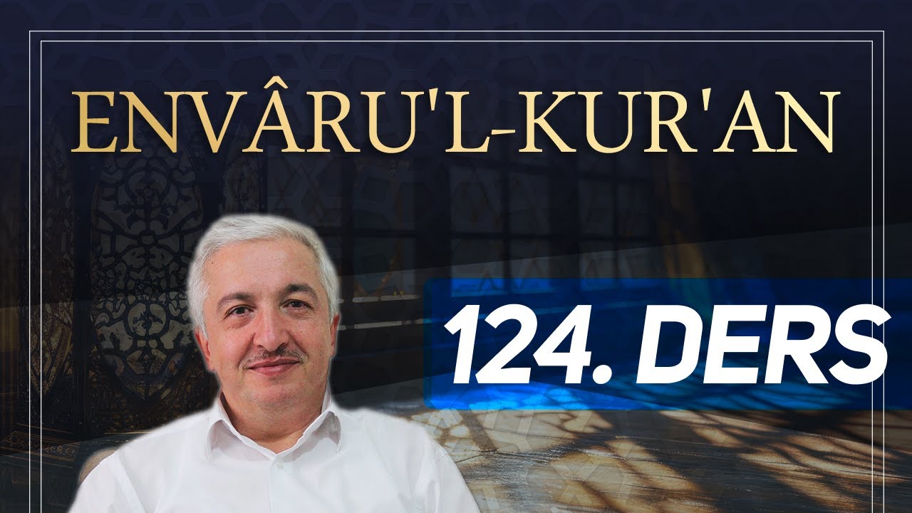Envâru'l-Kur'ân 124. Ders - Furkân Suresi 63-64. Ayetler
