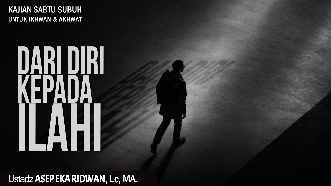 DARI DIRI KEPADA ILAHI | USTADZ ASEP EKA RIDWAN, Lc, MA.