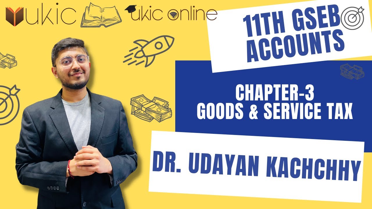 11th Commerce GSEB Ch-3 Goods & Service Tax GST | Latest Video | UKIC | Dr. Udayan