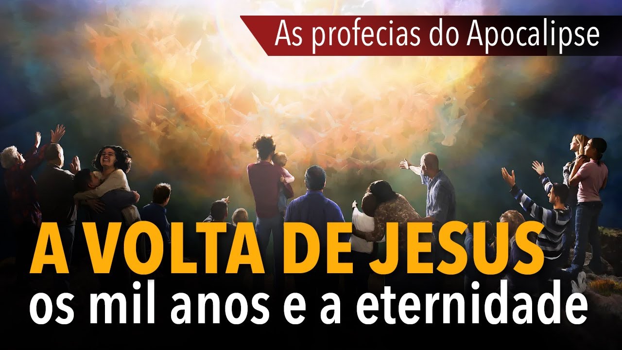AS PROFECIAS DO APOCALIPSE #8: A volta de Jesus, os mil anos e a eternidade