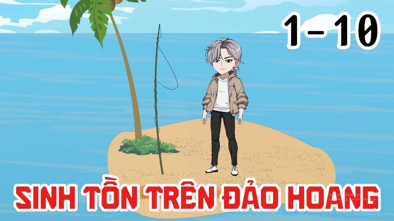 TẬP 1 - 10 | TOÀN DÂN XUYÊN KHÔNG SINH TỒN TRÊN ĐẢO HOANG  [ KHẢI BÁNH VIETSUB ]