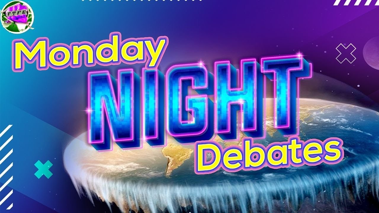 Monday Night Debates - The Perfect Flat Earth Dumpster Fire