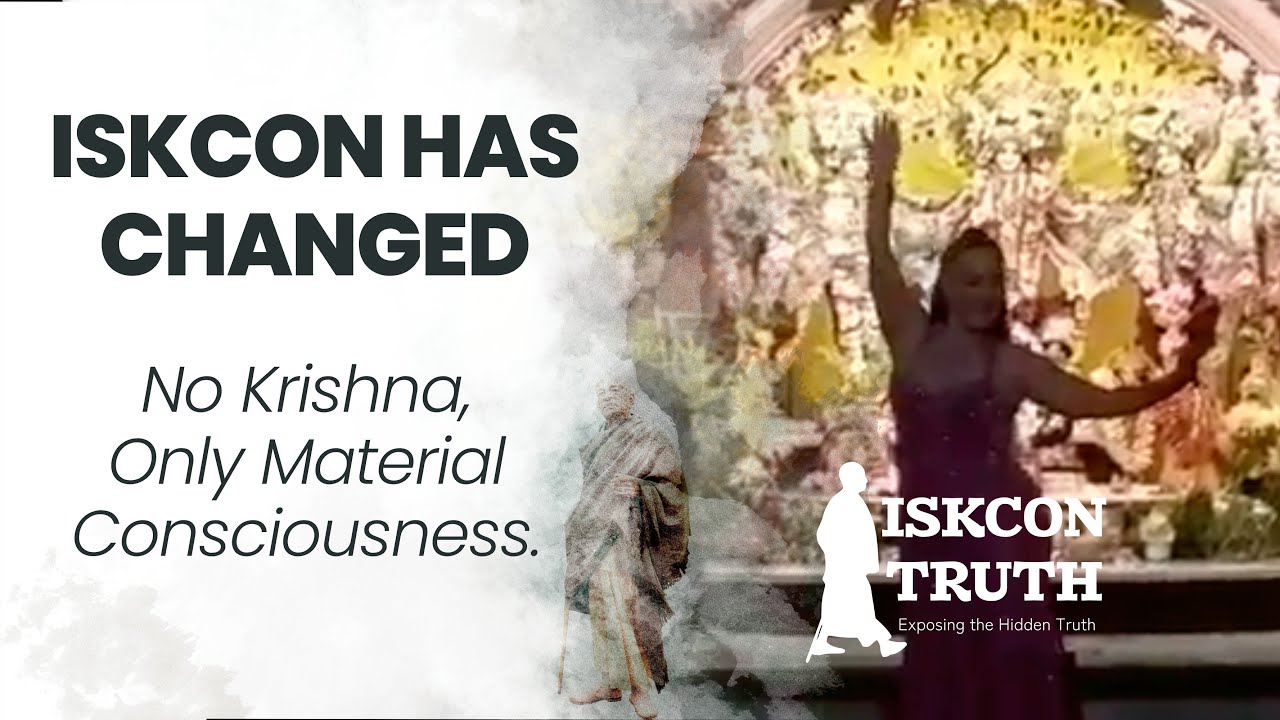 ISKCON Has Changed - No Krishna, Only Material Consciousness.