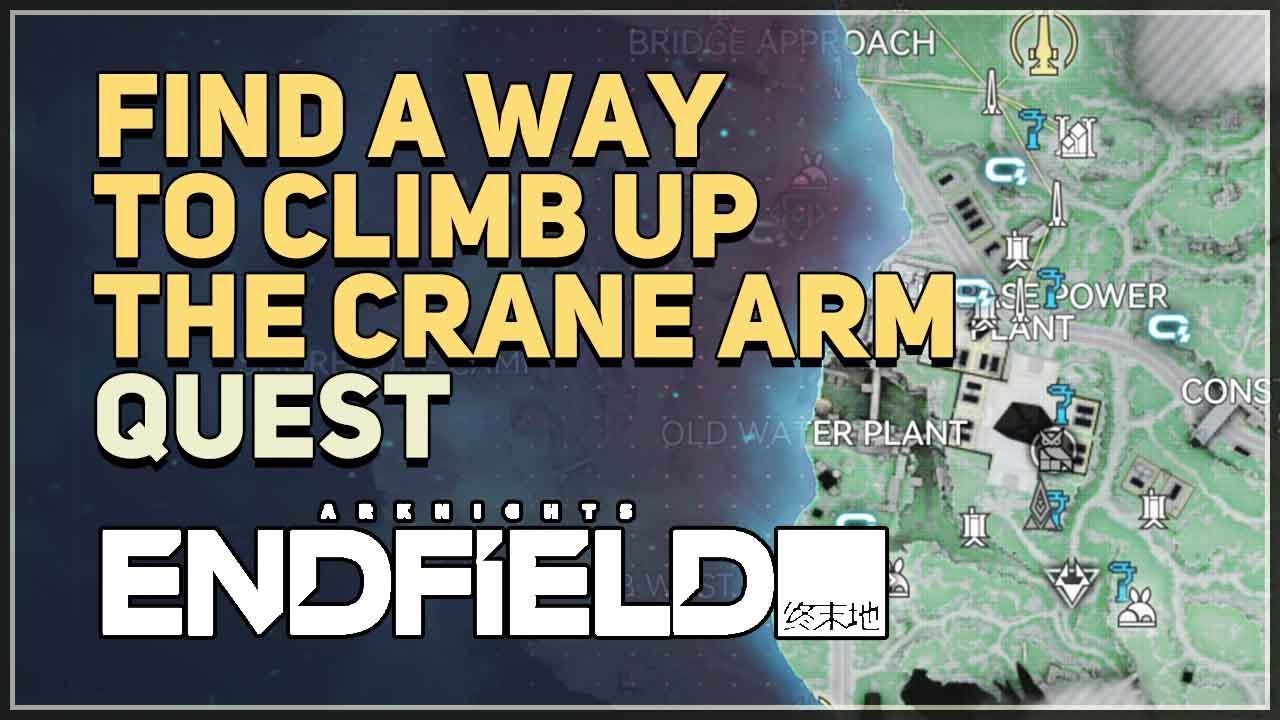 Find a way to climb up the crane arm Arknights Endfield