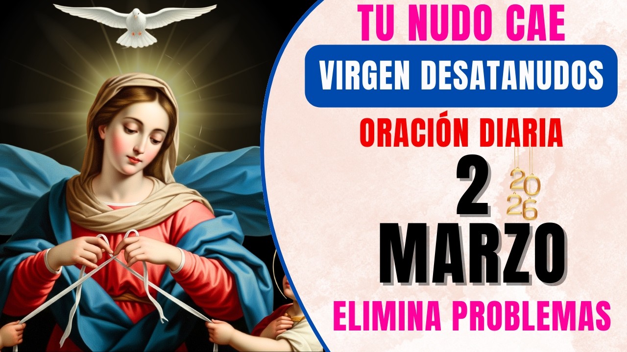 📿 ORACIÓN DE HOY A LA VIRGEN MARIA DESATANUDOS 🙏 Abrir caminos y casos imposibles 📅  2 MARZO