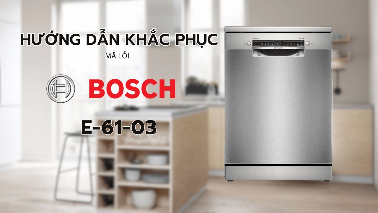 Hướng sửa lỗi E61-03 máy rửa bát Bosch
