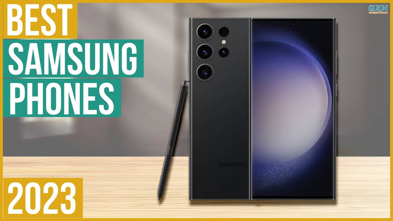 Best Samsung Phone 2023 - Top 5 Best Samsung Phones 2023