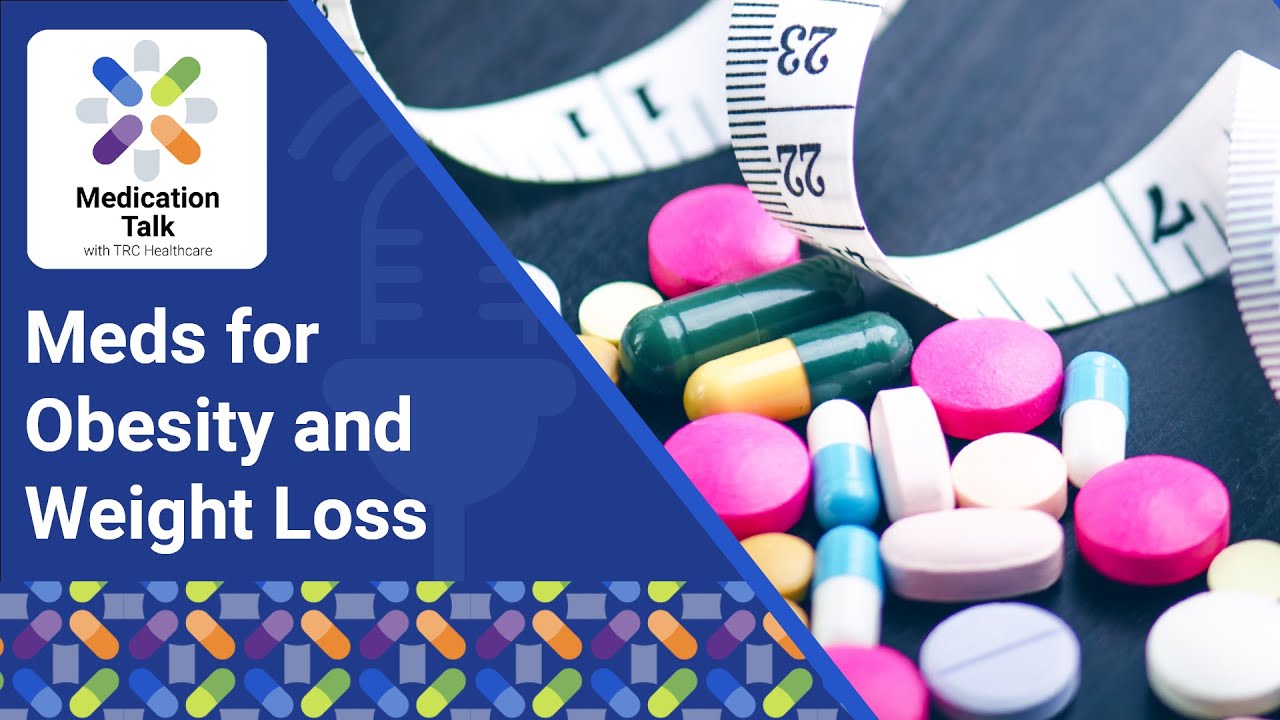 Meds for Obesity and Weight Loss | TRC Healthcare Medication Talk Podcast