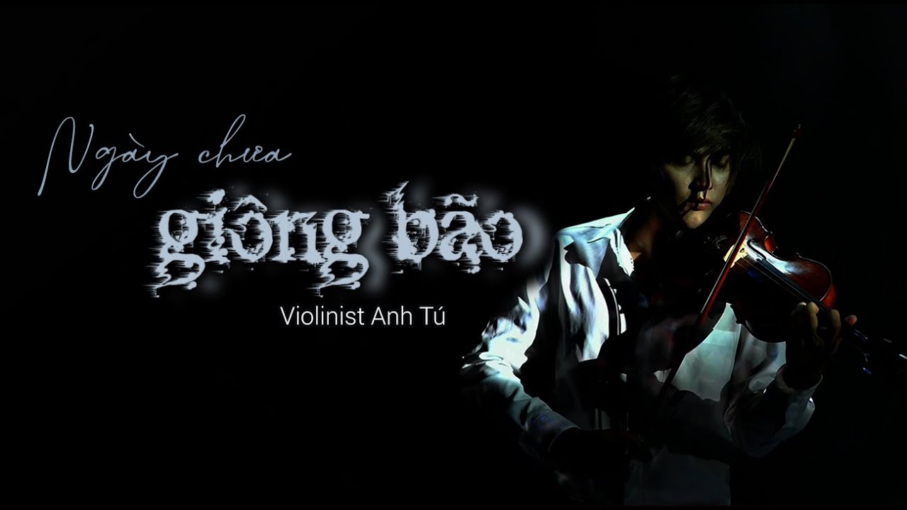 Ng&agrave;y chưa gi&ocirc;ng b&atilde;o - Cover: Violinist Anh T&uacute; - ST: Phan Mạnh Quỳnh - OST Người bất tử
