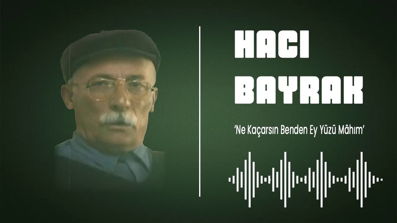 Hacı Bayrak - Ne Kaçarsın Benden Ey Yüzü Mâhım