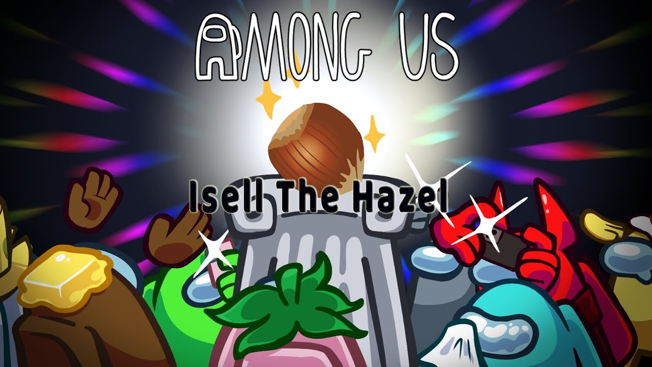 Among Us 0889 ''Isell The Hazel''