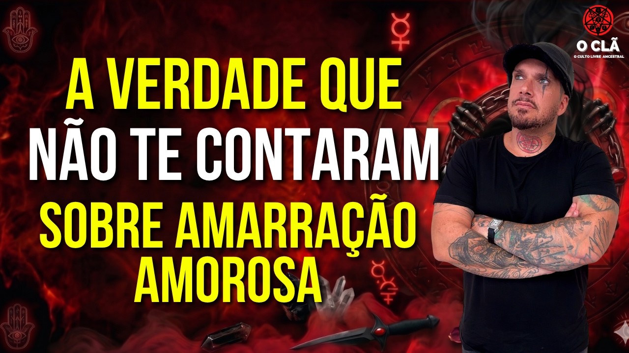 A VERDADE QUE NÃO TE  CONTAM SOBRE AMARRAÇÃO AMOROSA | OCLÃ