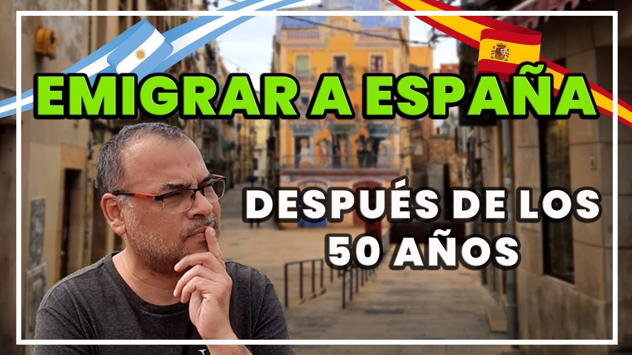 ✅ EMIGRAR DESPUÉS de los 50  🇦🇷 | EMIGRAR a ESPAÑA 🇪🇸