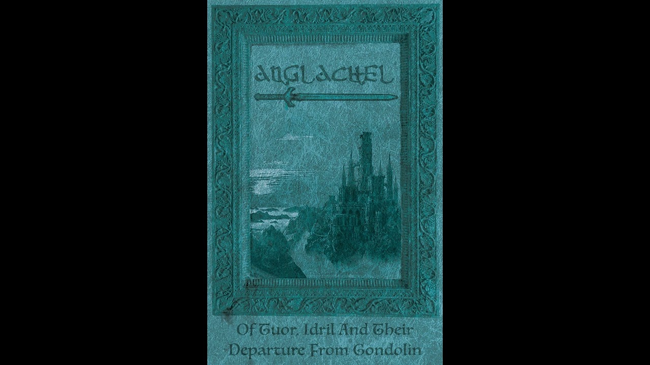 Anglachel - Of Tuor, Idril And Their Departure From Gondolin (Full)