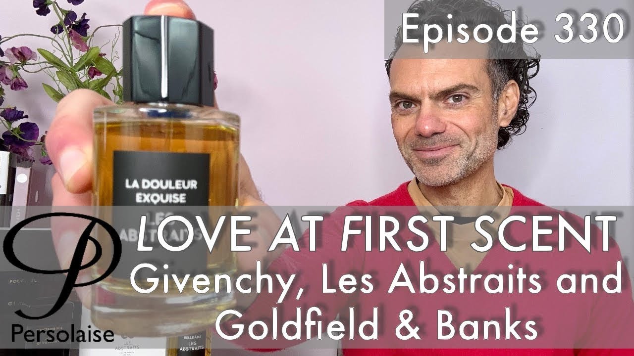 Обзоры духов Les Abstraits, Givenchy, Goldfield & Banks на Persolaise Love At First Scent, ep 330