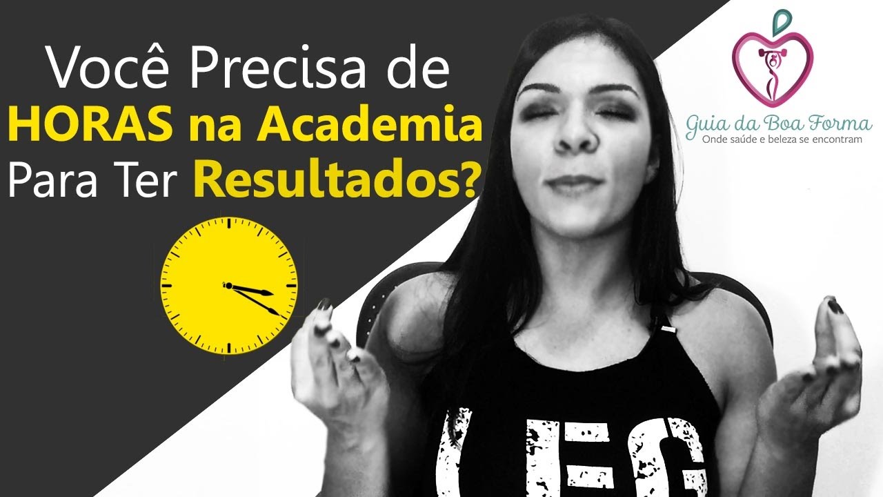 Você precisa ficar horas na academia para ter bons resultados?