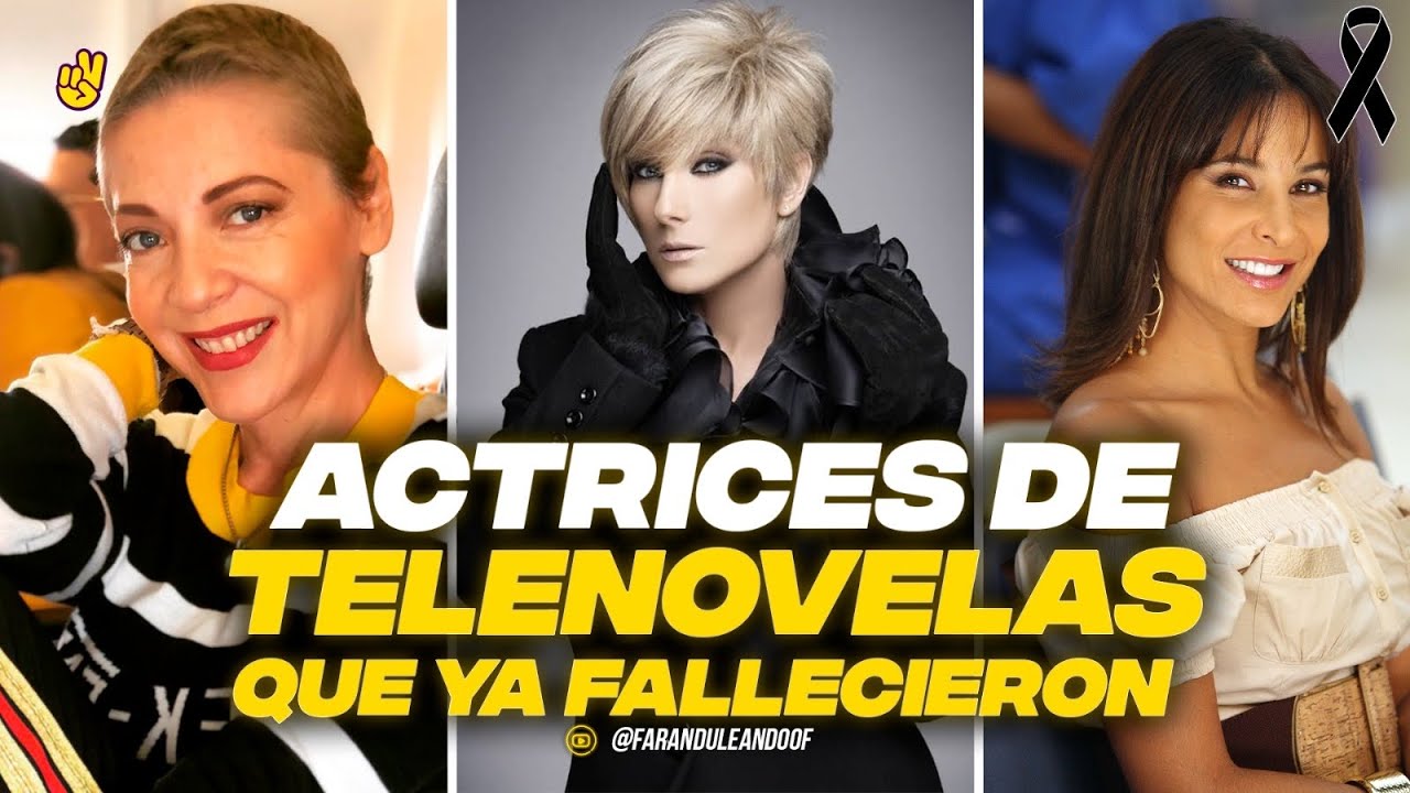 ACTRICES DE TELENOVELAS MEXICANAS QUE YA FALLECIERON Y NO LO SABÍAS.