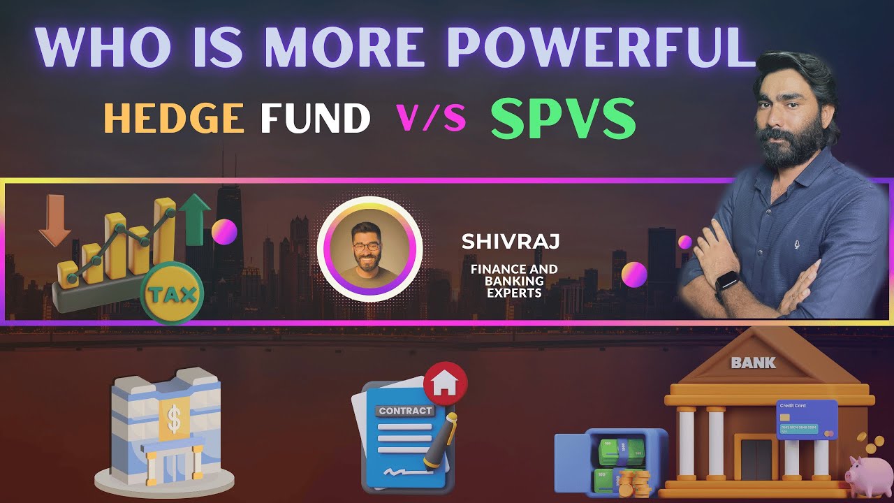 What is a Special Purpose Vehicle (SPV)? Who is more powerful Hedge Fund v/s SPVs? Hedge Funds