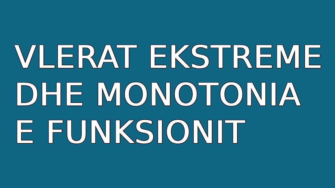Vlerat ekstreme dhe monotonia e funksionit