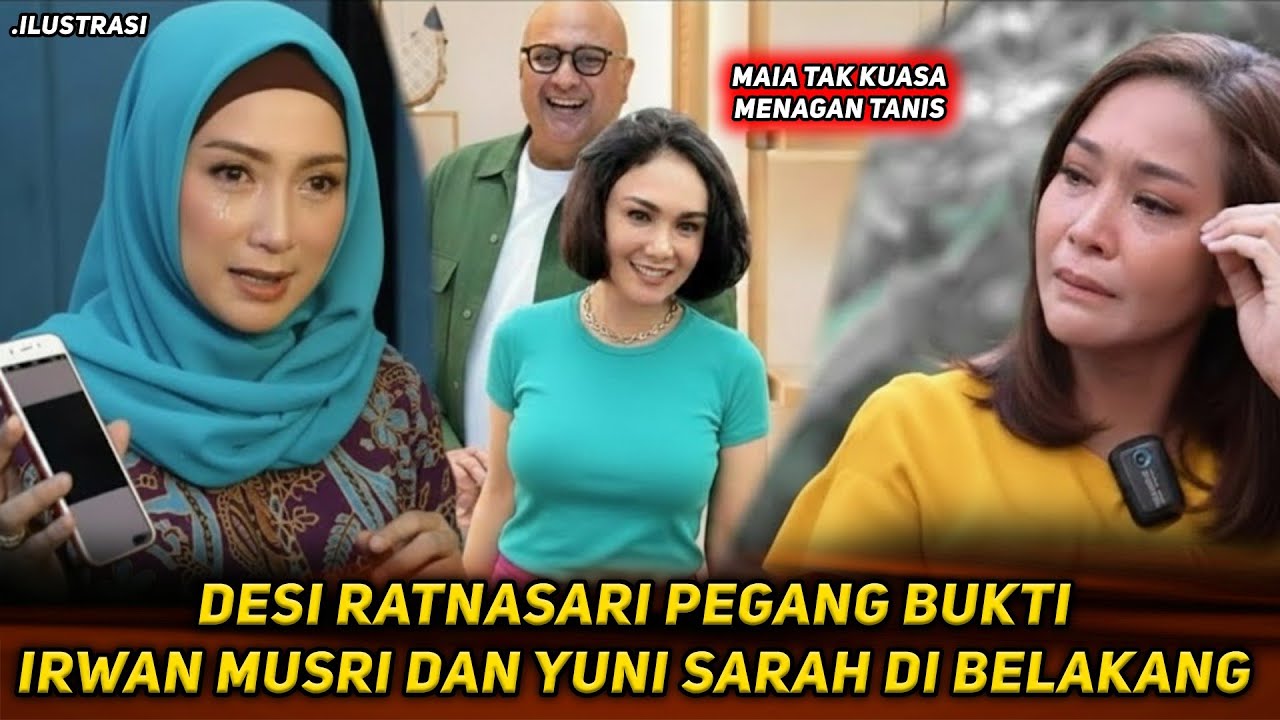 FAKTA MENGEJUTKAN! DESY RATNASARI BONGKAR SOSOK ASLI IRWAN MUSSRY ! MAIA SYOK YUNI SHARAH KESERET?