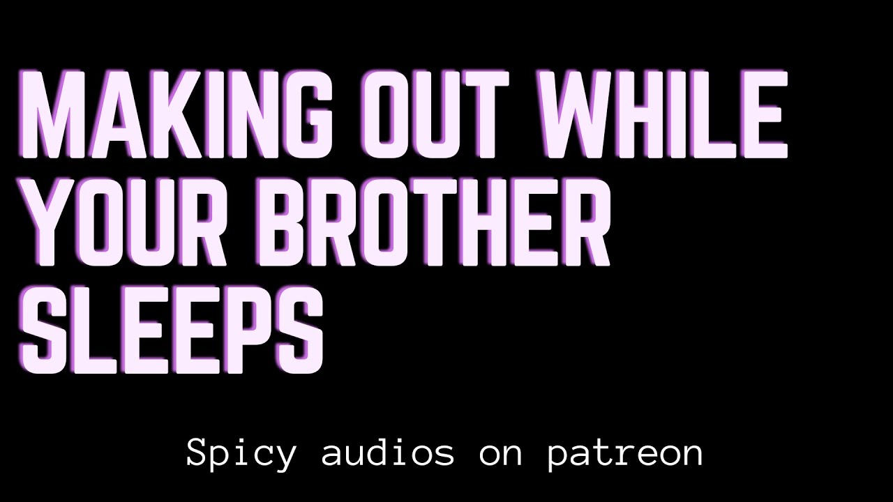 [Spicy] Making out while your brother sleeps [ASMR Boyfriend][M4F][kissing]