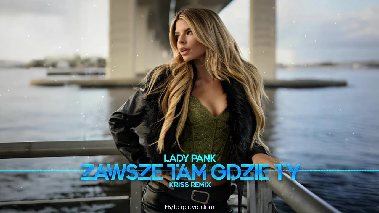 Lady Pank - Zawsze tam gdzie ty (Kriss Remix)