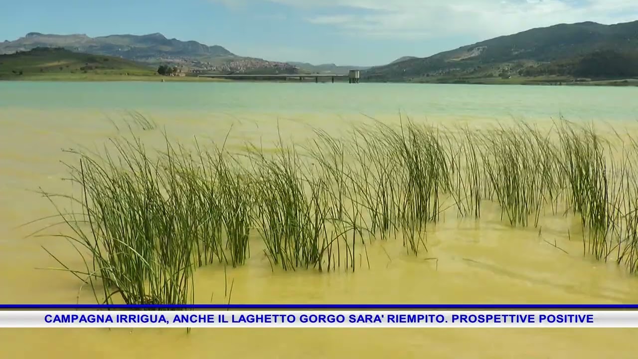 CAMPAGNA IRRIGUA, ANCHE IL LAGHETTO GORGO SARA' RIEMPITO  PROSPETTIVE POSITIVE