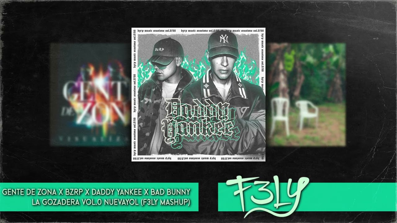 Gente De zona X Bizarrap X Daddy Yankee X Bad Bunny - La Gozadera Vol.0 NuevaYol (F3LY MASHUP)
