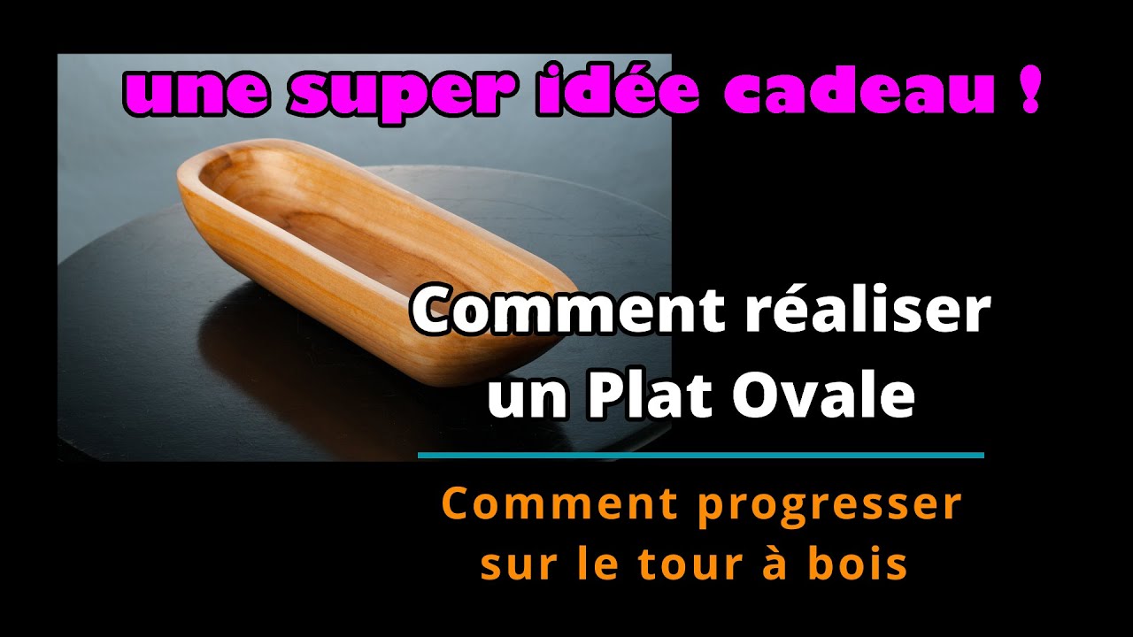 Comment réaliser un Plat Ovale – Comment progresser sur le tour à bois