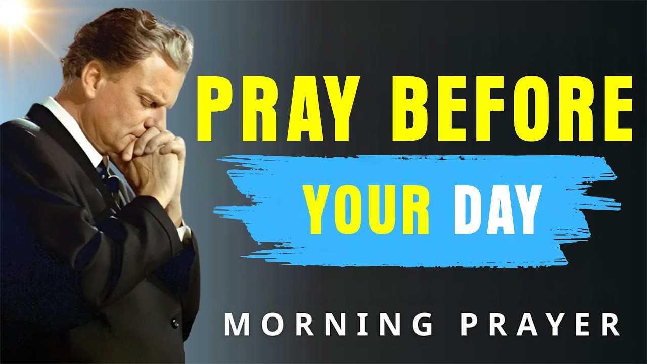 Powerful Morning Prayer to Start Your Day Right with God | Pray First | Protection - Billy Graham