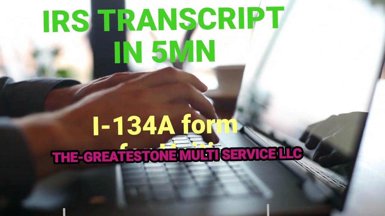 I -134A form & IRS Transcript call us