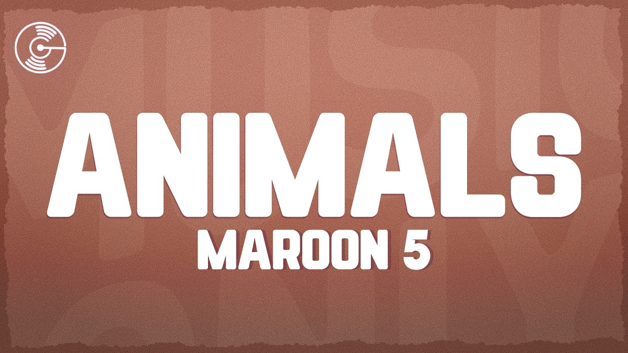 Maroon 5 - Animals (Lyrics)