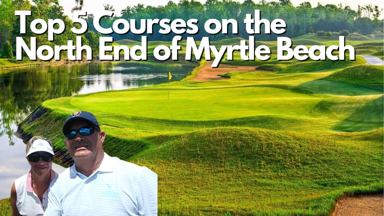 Top 5 Courses North End of Myrtle Beach  on South Carolina Side