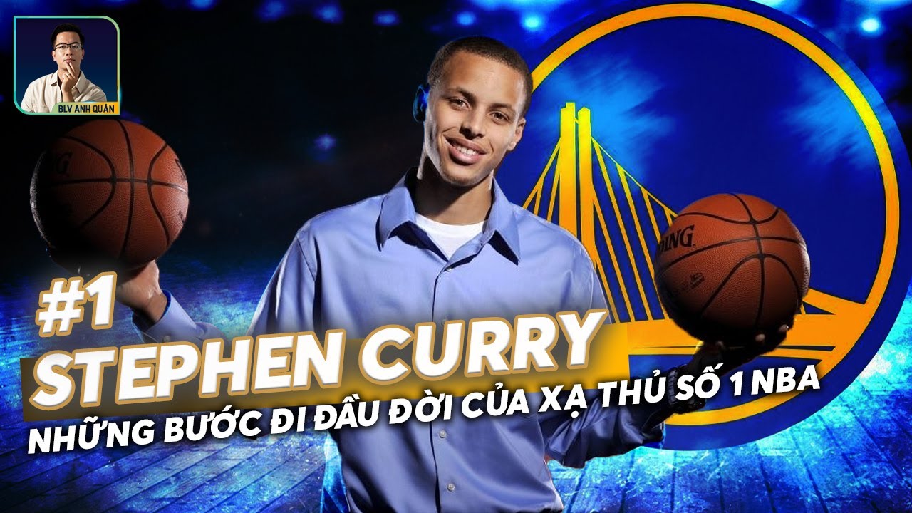 STEPHEN CURRY TẬP 1 -  NHỮNG BƯỚC ĐI ĐẦU ĐỜI CỦA XẠ THỦ SỐ 1 NBA