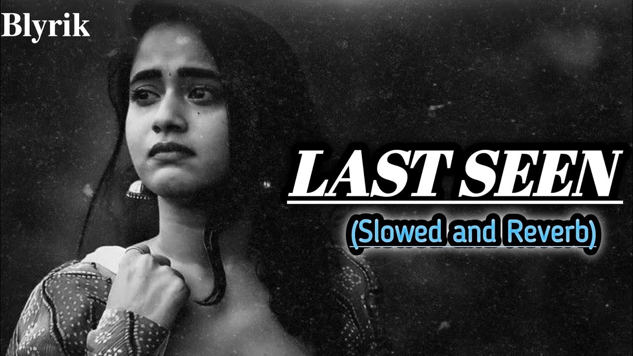 LAST SEEN Full song| Slowed and Reverb |#slowedandreverb #viral #lofi #song  #slowverse @BlyrikT 